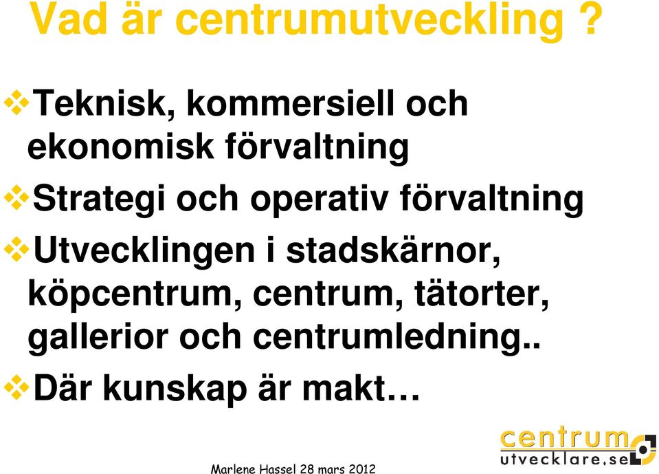 Strategi och operativ förvaltning Utvecklingen i