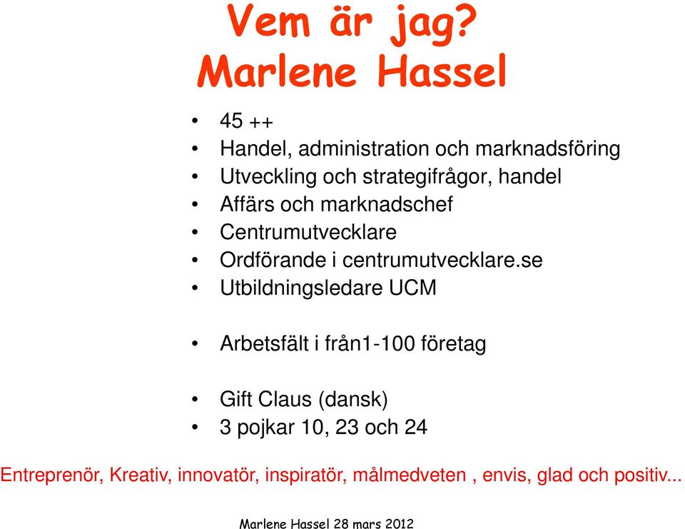 strategifrågor, handel Affärs och marknadschef Centrumutvecklare Ordförande i