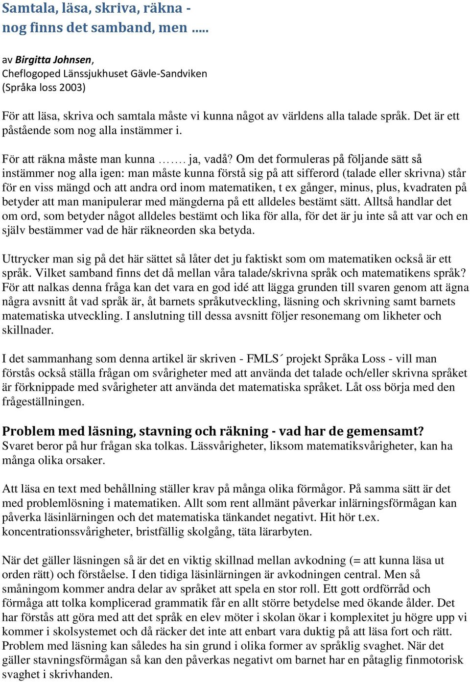 Det är ett påstående som nog alla instämmer i. För att räkna måste man kunna. ja, vadå?