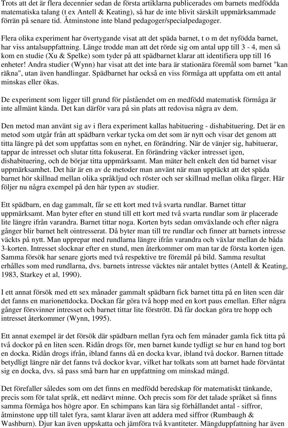 Länge trodde man att det rörde sig om antal upp till 3-4, men så kom en studie (Xu & Spelke) som tyder på att spädbarnet klarar att identifiera upp till 16 enheter!
