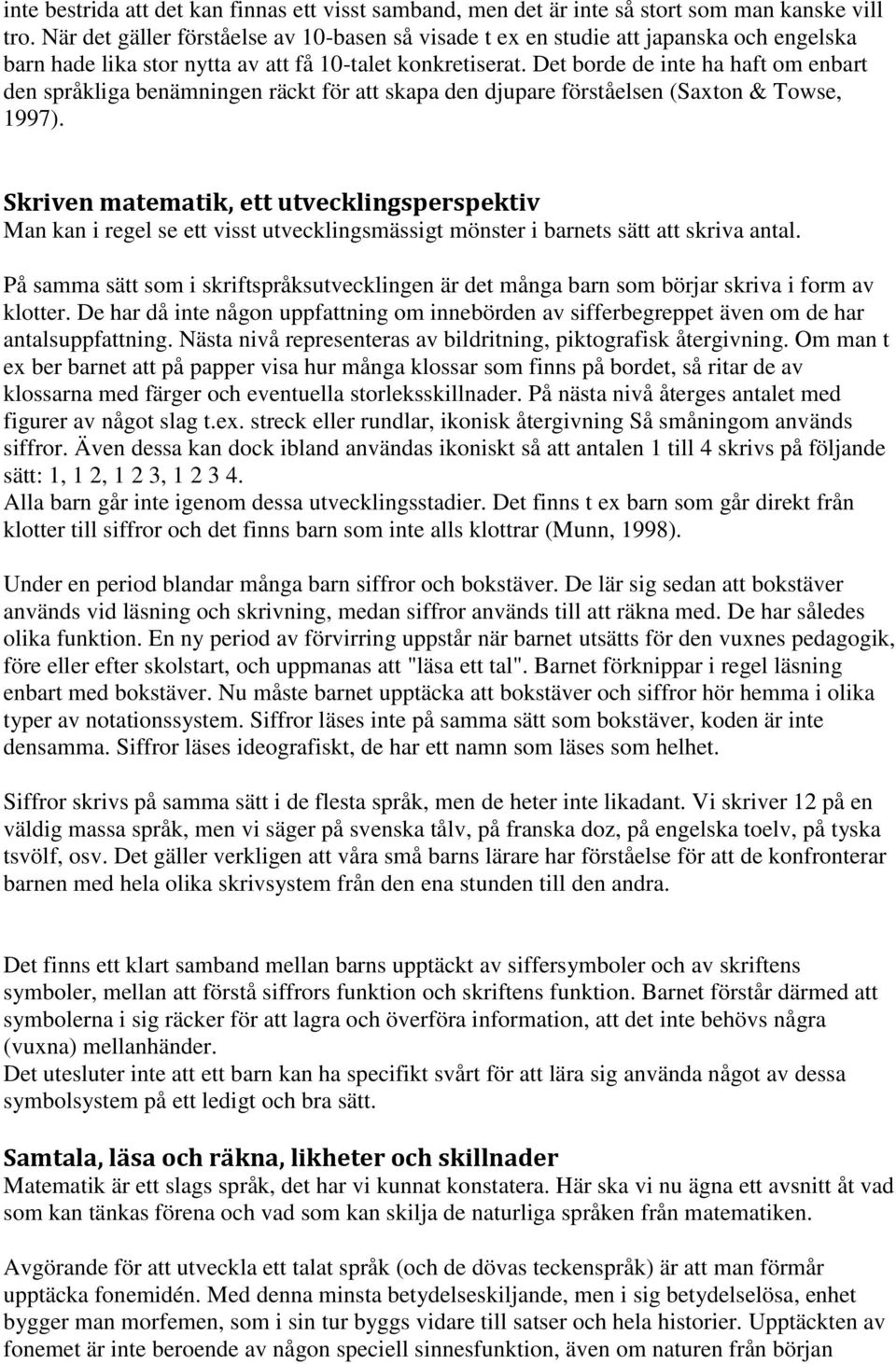 Det borde de inte ha haft om enbart den språkliga benämningen räckt för att skapa den djupare förståelsen (Saxton & Towse, 1997).
