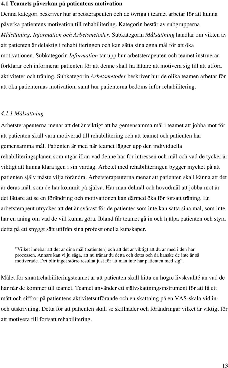 Subkategorin Målsättning handlar om vikten av att patienten är delaktig i rehabiliteringen och kan sätta sina egna mål för att öka motivationen.