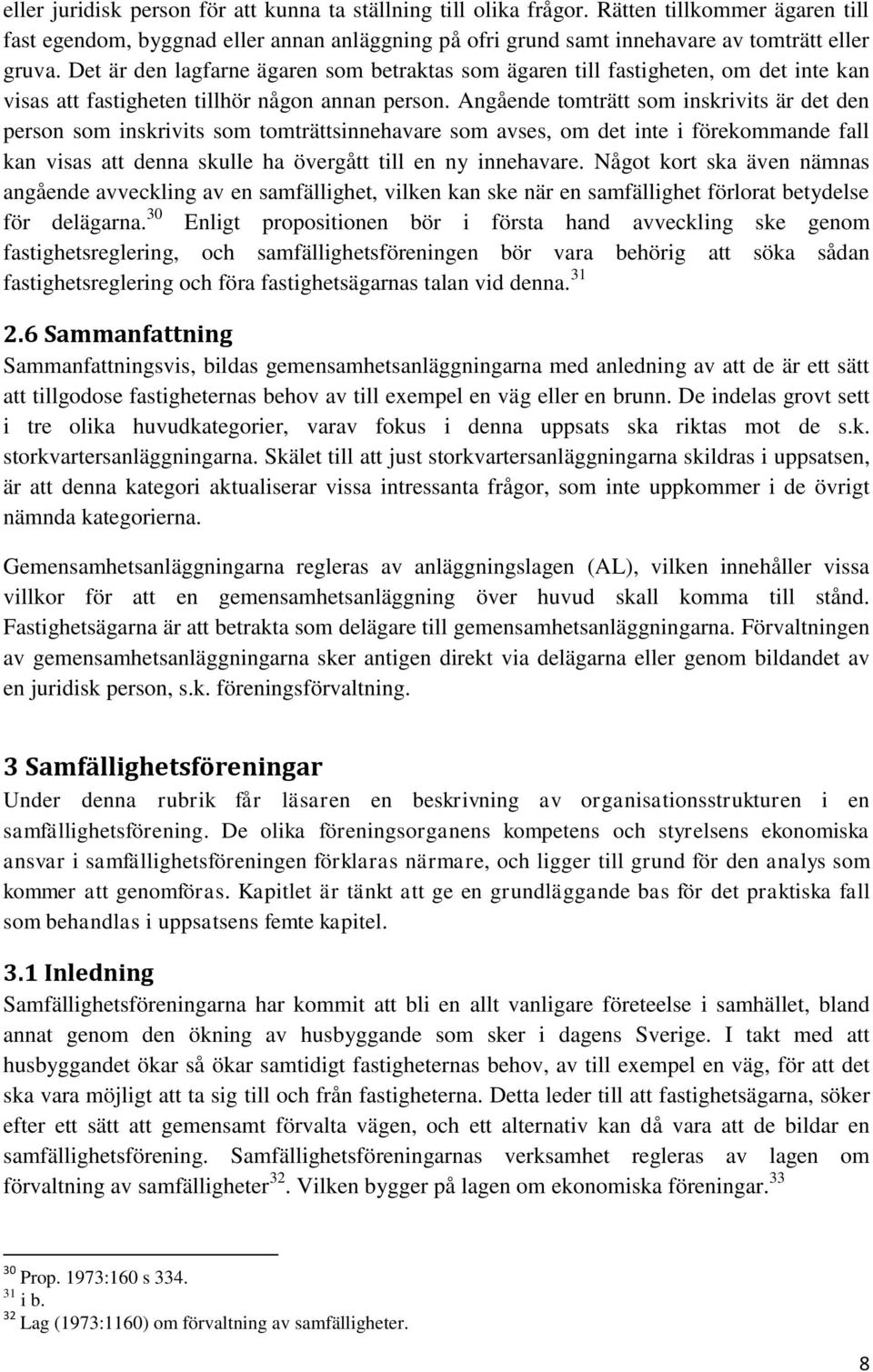 Angående tomträtt som inskrivits är det den person som inskrivits som tomträttsinnehavare som avses, om det inte i förekommande fall kan visas att denna skulle ha övergått till en ny innehavare.