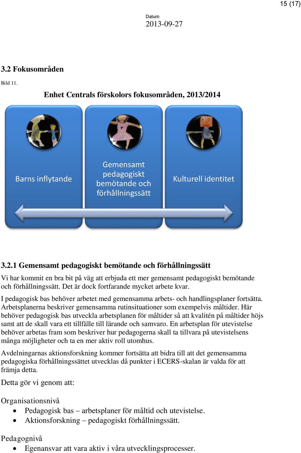 Arbetsplanerna beskriver gemensamma rutinsituationer som exempelvis måltider.