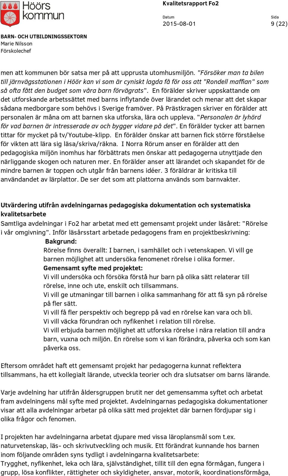 En förälder skriver uppskattande om det utforskande arbetssättet med barns inflytande över lärandet och menar att det skapar sådana medborgare som behövs i Sverige framöver.