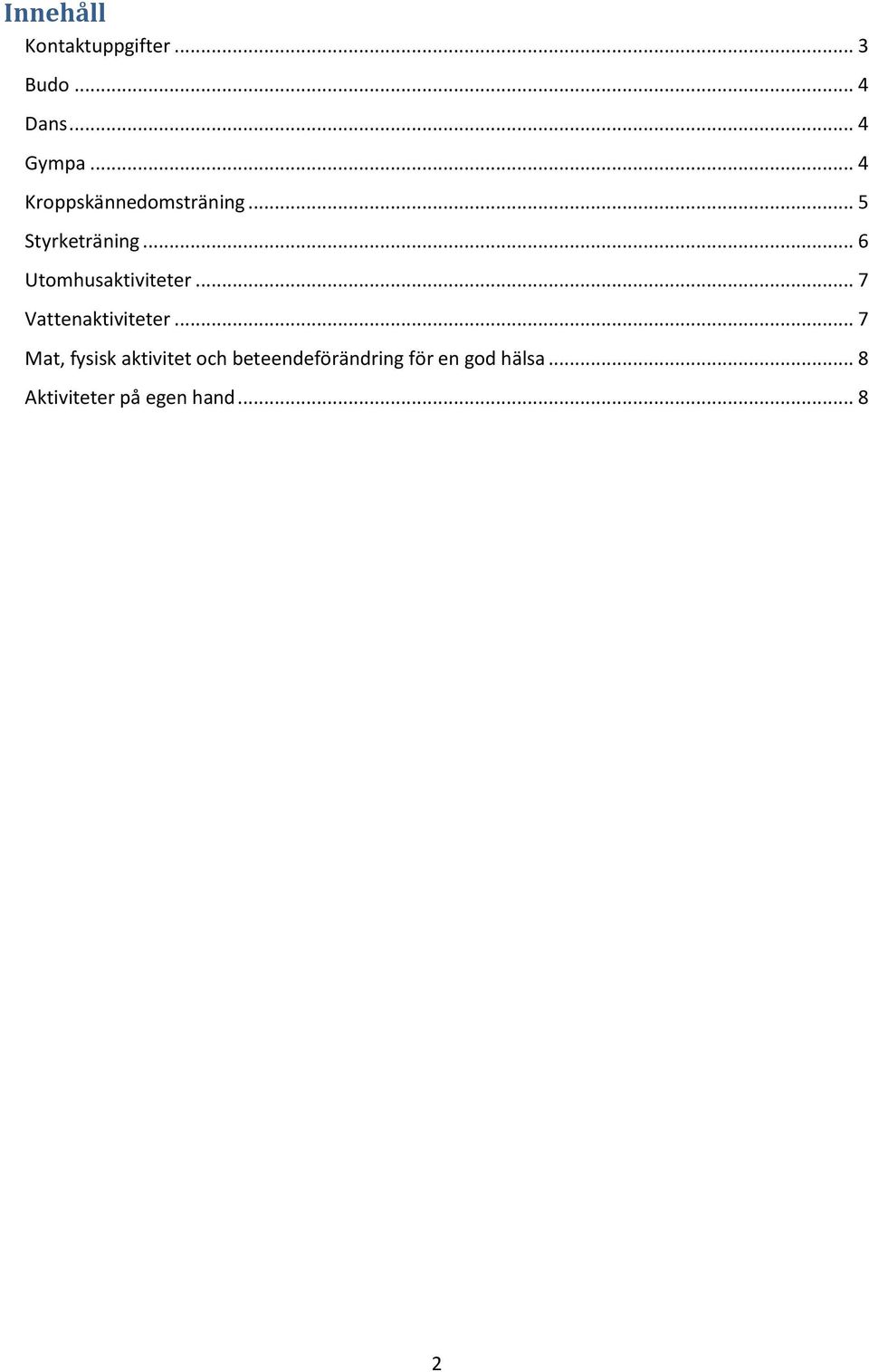 .. 6 Utomhusaktiviteter... 7 Vattenaktiviteter.