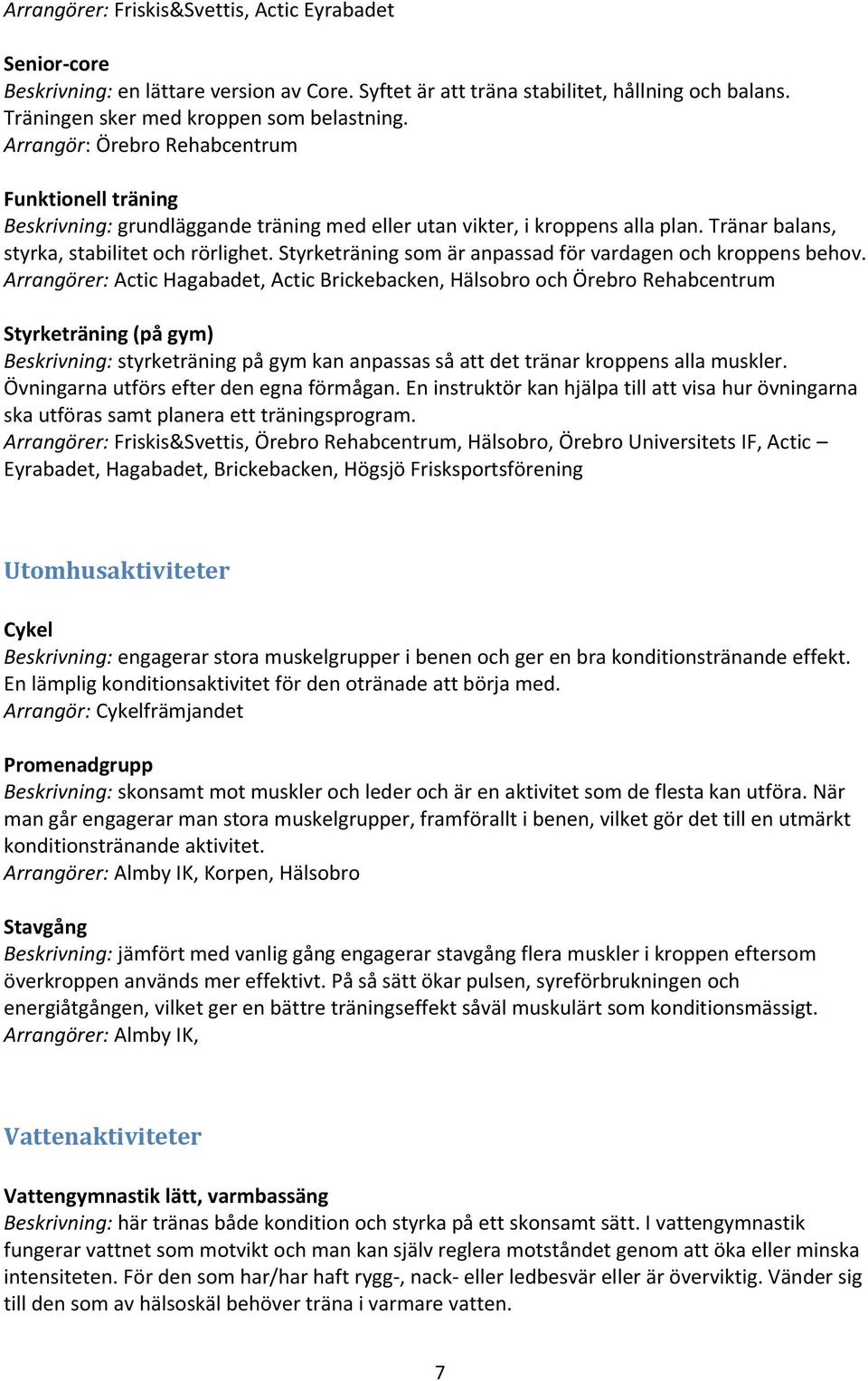 Styrketräning som är anpassad för vardagen och kroppens behov.