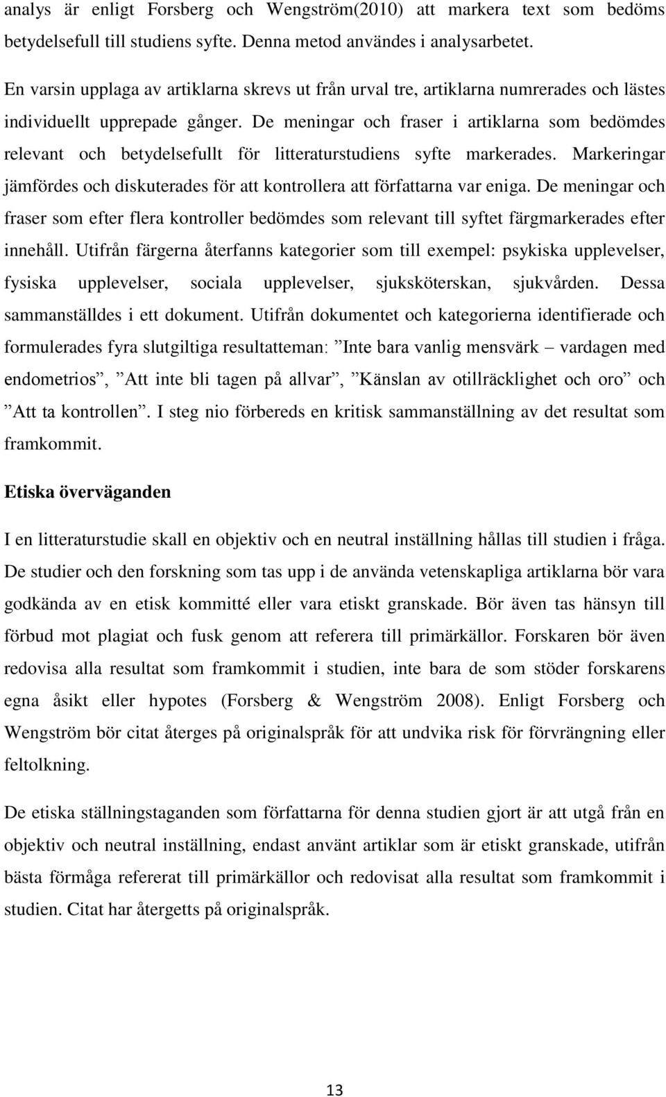 De meningar och fraser i artiklarna som bedömdes relevant och betydelsefullt för litteraturstudiens syfte markerades.