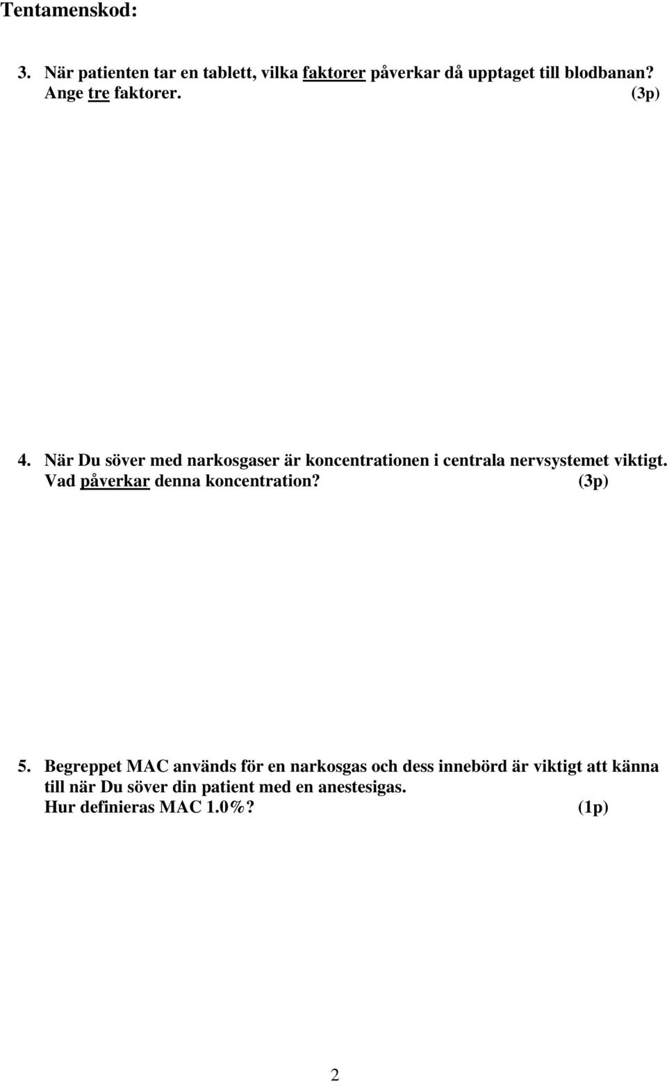 När Du söver med narkosgaser är koncentrationen i centrala nervsystemet viktigt.