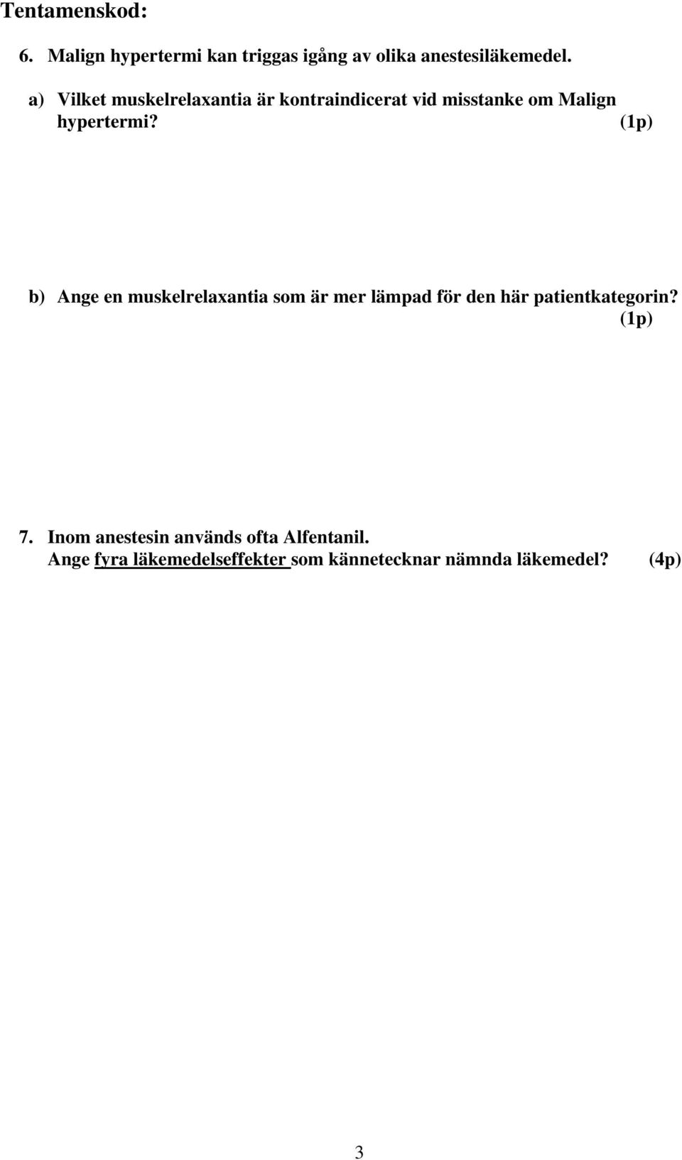 (1p) b) Ange en muskelrelaxantia som är mer lämpad för den här patientkategorin?