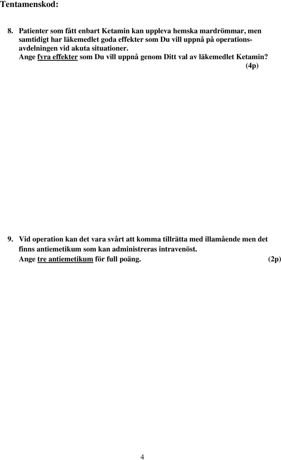 Ange fyra effekter som Du vill uppnå genom Ditt val av läkemedlet Ketamin? (4p) 9.