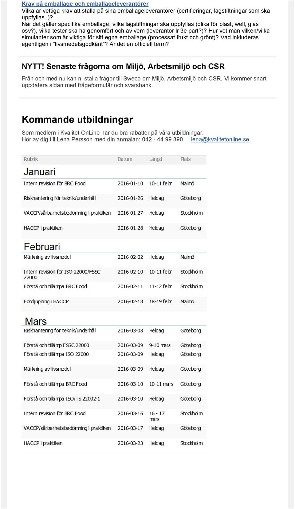 vilka tester ska ha genomfört och av vem (leverantör lr 3e part?)? Hur vet man vilken/vilka simulanter som är viktiga för sitt egna emballage (processat frukt och grönt)?