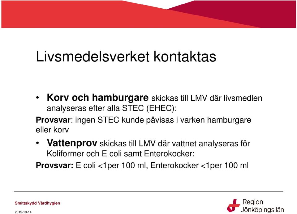 hamburgare eller korv Vattenprov skickas till LMV där vattnet analyseras för