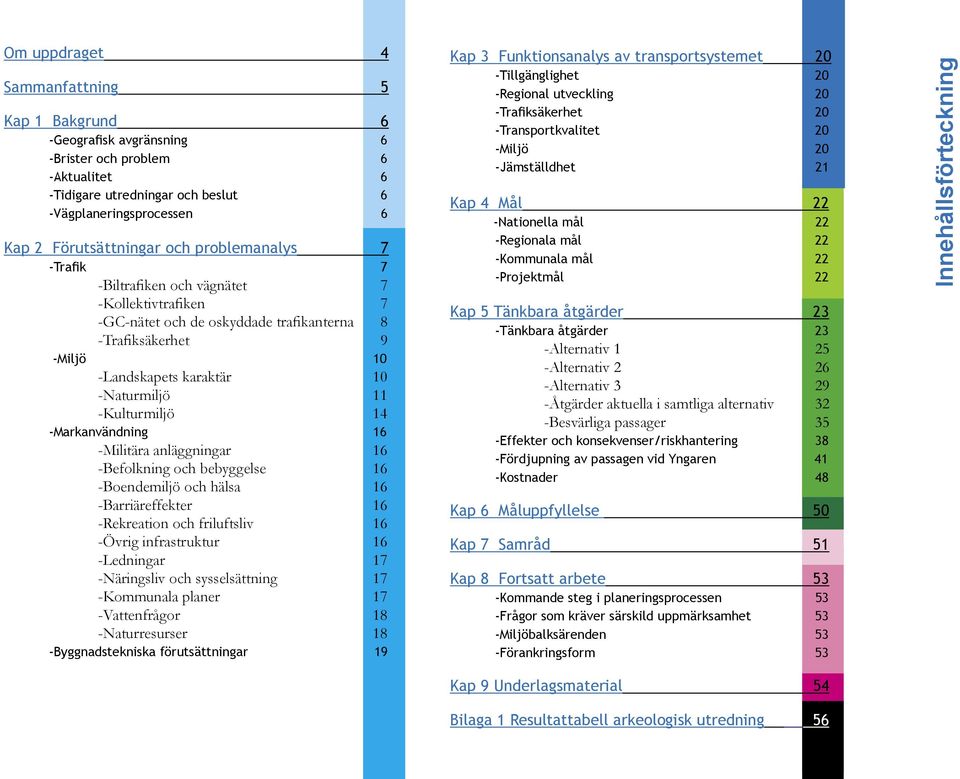 14 -Markanvändning 16 -Militära anläggningar 16 -Befolkning och bebyggelse 16 -Boendemiljö och hälsa 16 -Barriäreffekter 16 -Rekreation och friluftsliv 16 -Övrig infrastruktur 16 -Ledningar 17