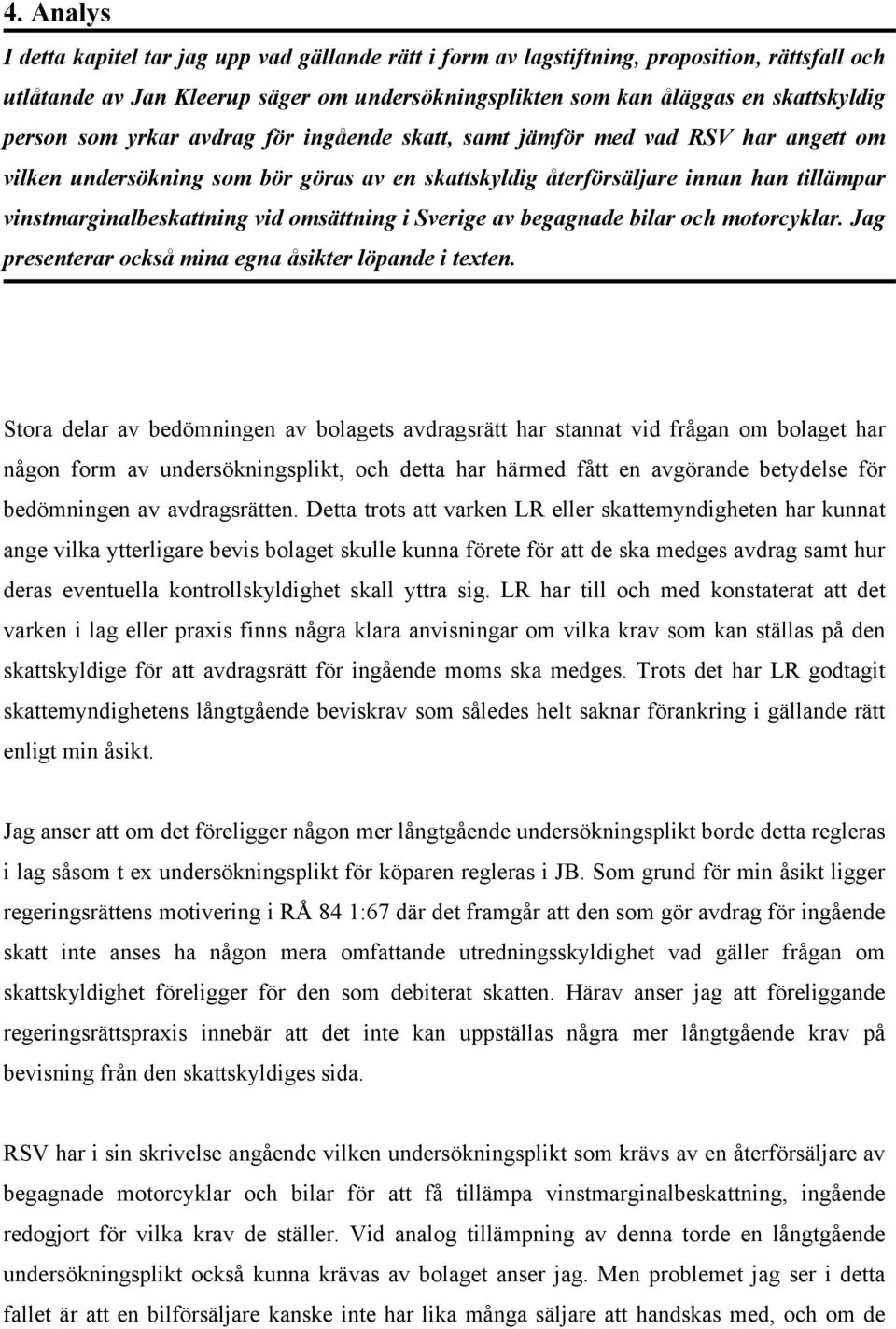 omsättning i Sverige av begagnade bilar och motorcyklar. Jag presenterar också mina egna åsikter löpande i texten.