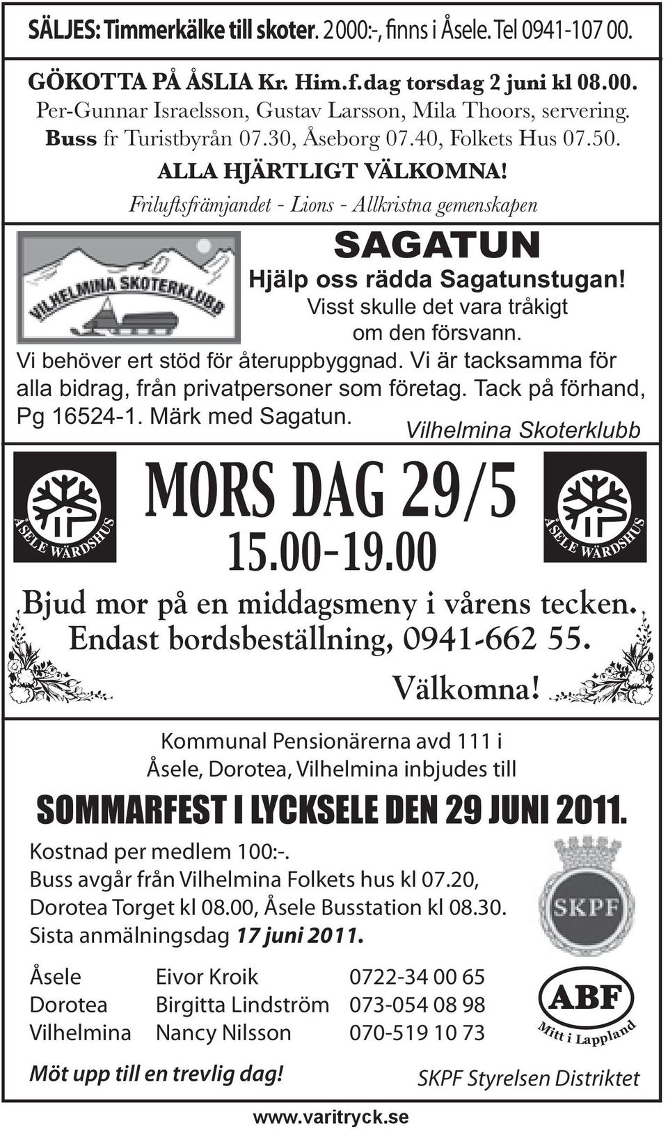 Visst skulle det vara tråkigt om den försvann. Vi behöver ert stöd för återuppbyggnad. Vi är tacksamma för alla bidrag, från privatpersoner som företag. Tack på förhand, Pg 16524-1. Märk med Sagatun.