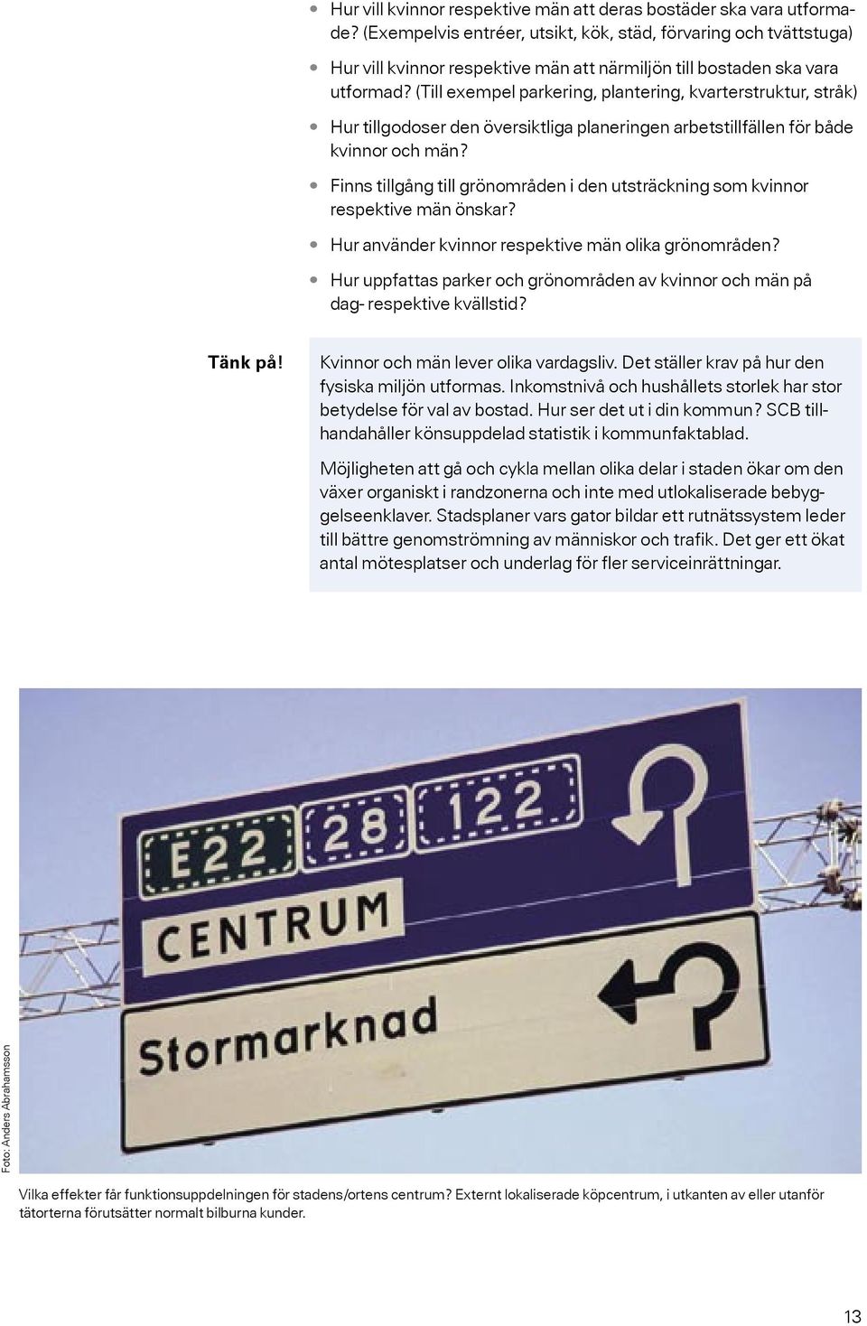 (Till exempel parkering, plantering, kvarterstruktur, stråk) Hur tillgodoser den översiktliga planeringen arbetstillfällen för både kvinnor och män?