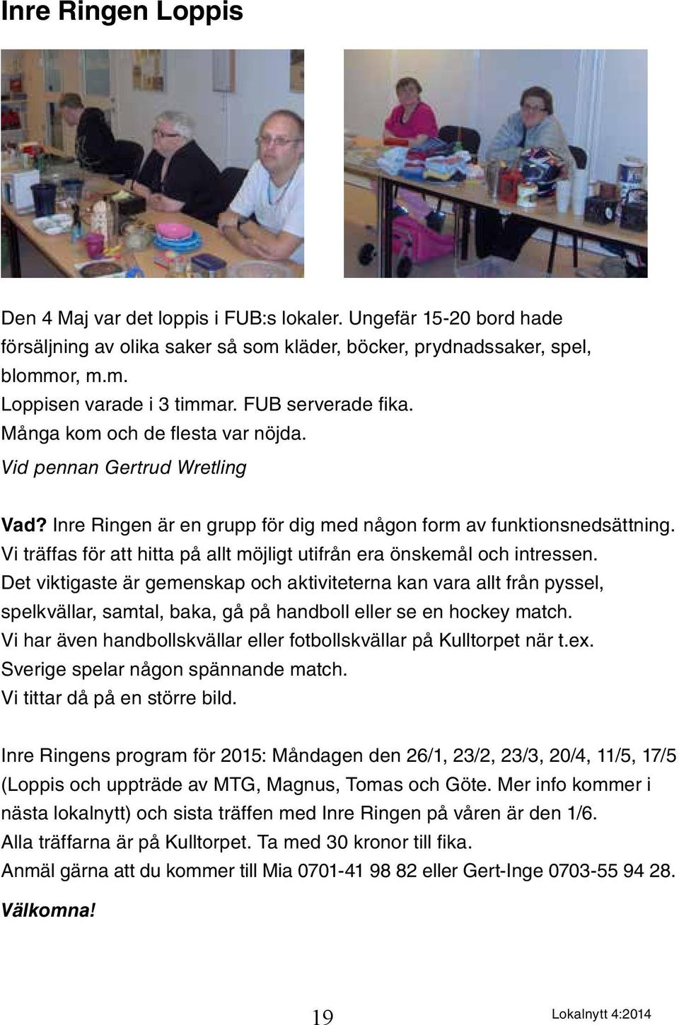 Vi träffas för att hitta på allt möjligt utifrån era önskemål och intressen.