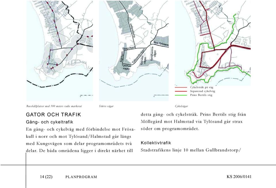 De båda områdena ligger i direkt närhet till detta gång- och cykelstråk.