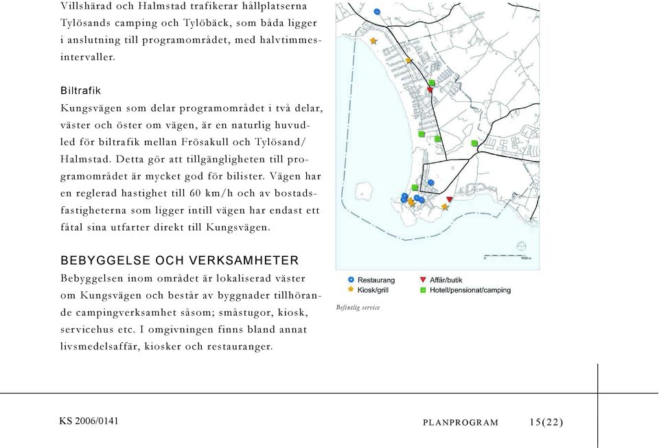 Detta g ör att tillg ängligheten till programområdet är mycket god för bilister.