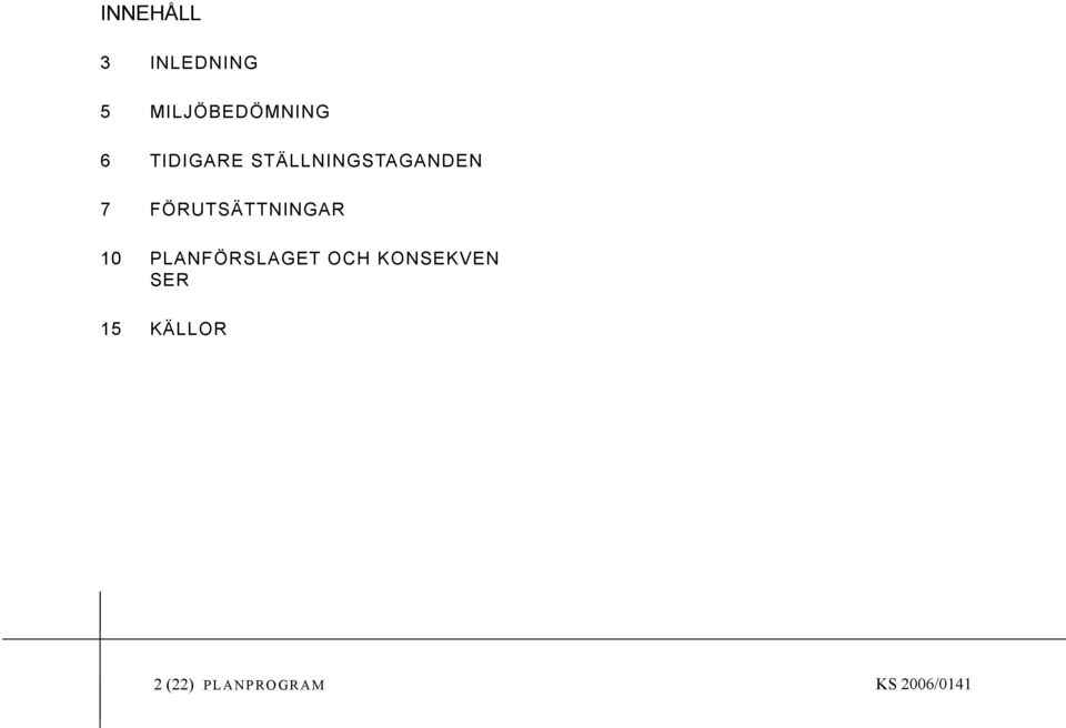 FÖRUTSÄTTNINGAR 10 PLANFÖRSLAGET OCH