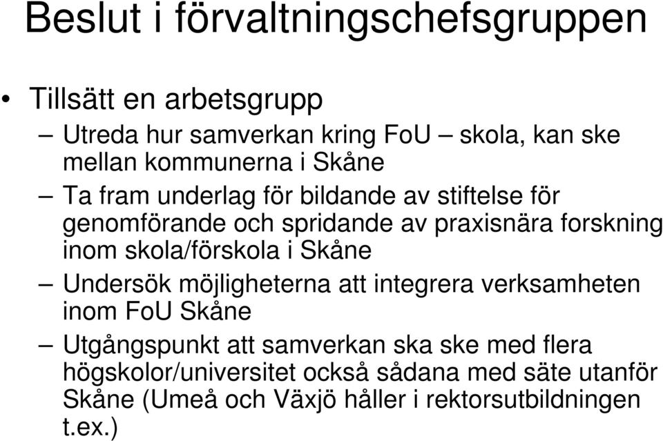 inom skola/förskola i Skåne Undersök möjligheterna att integrera verksamheten inom FoU Skåne Utgångspunkt att