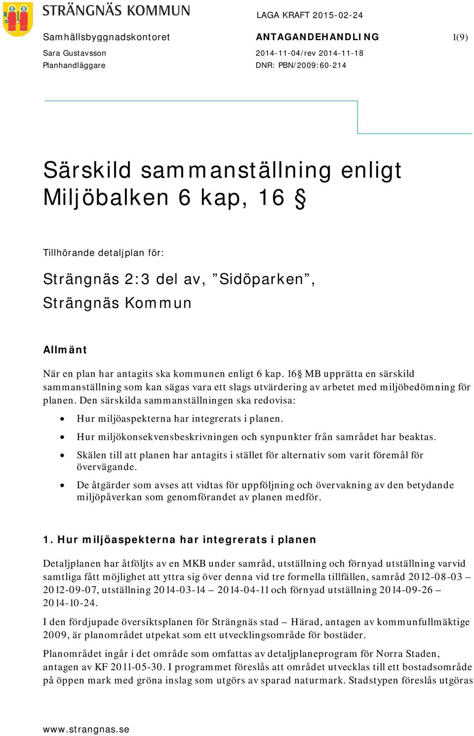 16 MB upprätta en särskild sammanställning som kan sägas vara ett slags utvärdering av arbetet med miljöbedömning för planen.