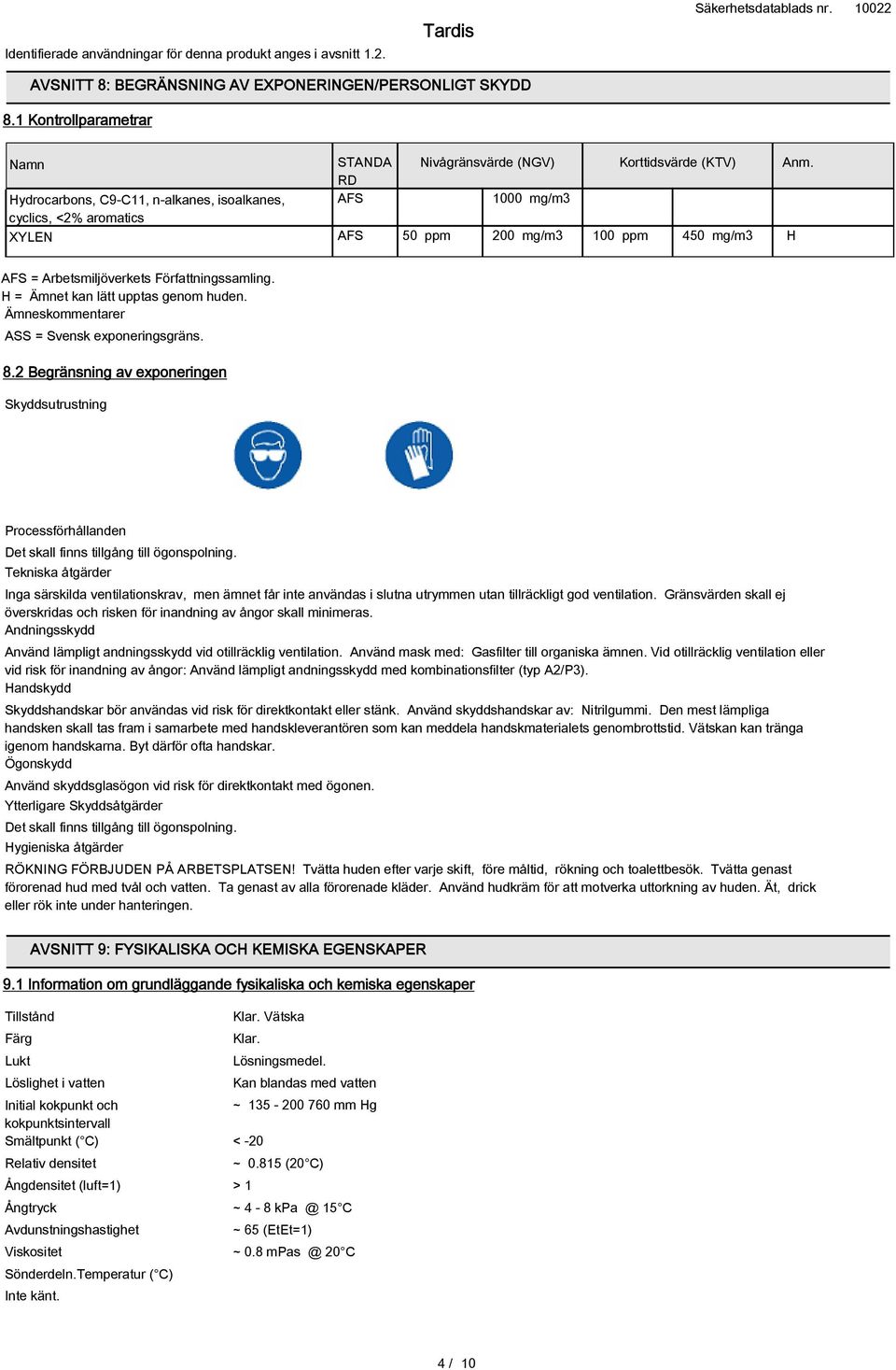 mg/m3 H Anm. AFS = Arbetsmiljöverkets Författningssamling. H = Ämnet kan lätt upptas genom huden. Ämneskommentarer ASS = Svensk exponeringsgräns. 8.