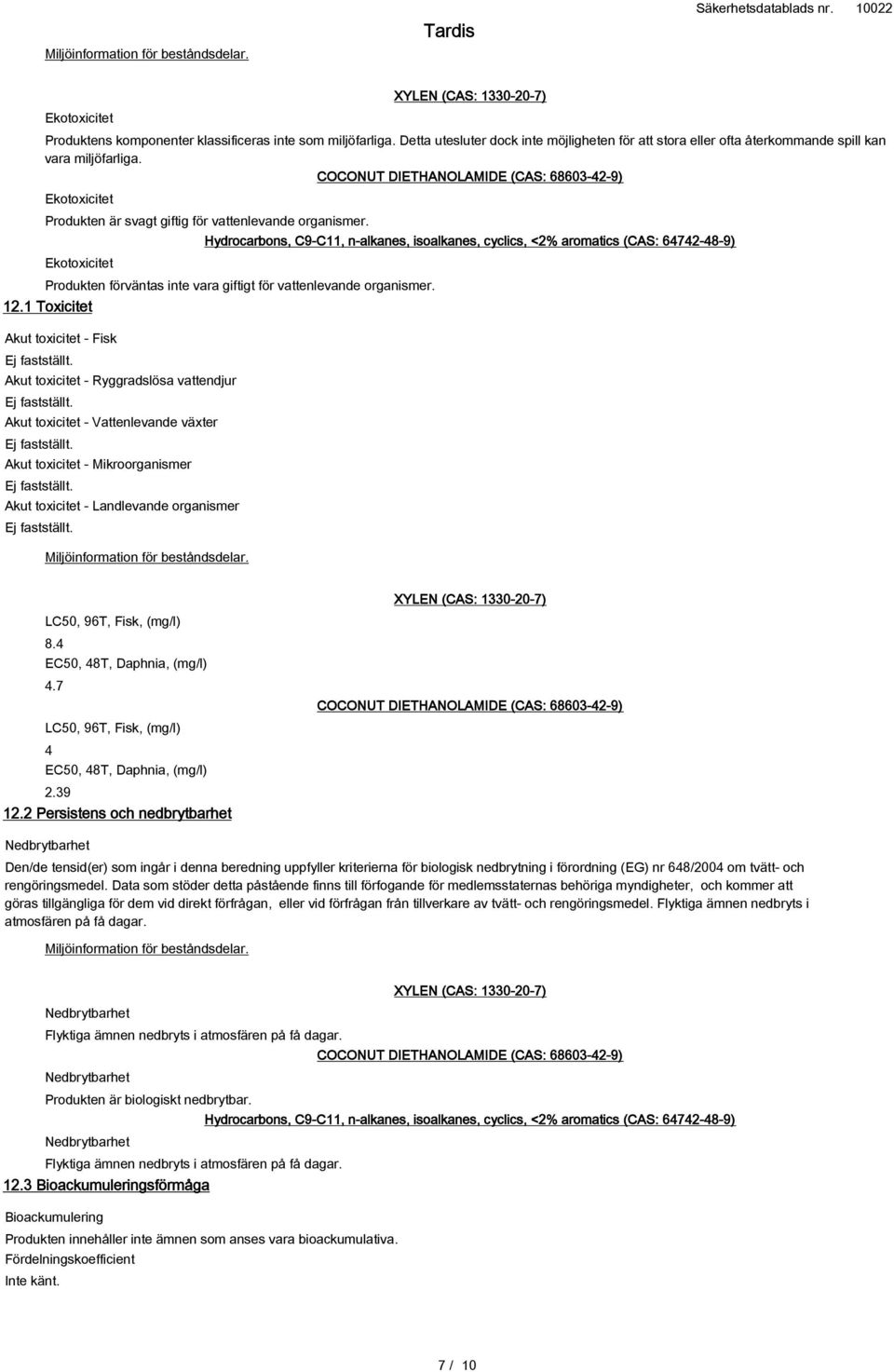 COCONUT DIETHANOLAMIDE (CAS: 68603-42-9) Ekotoxicitet Produkten är svagt giftig för vattenlevande organismer.