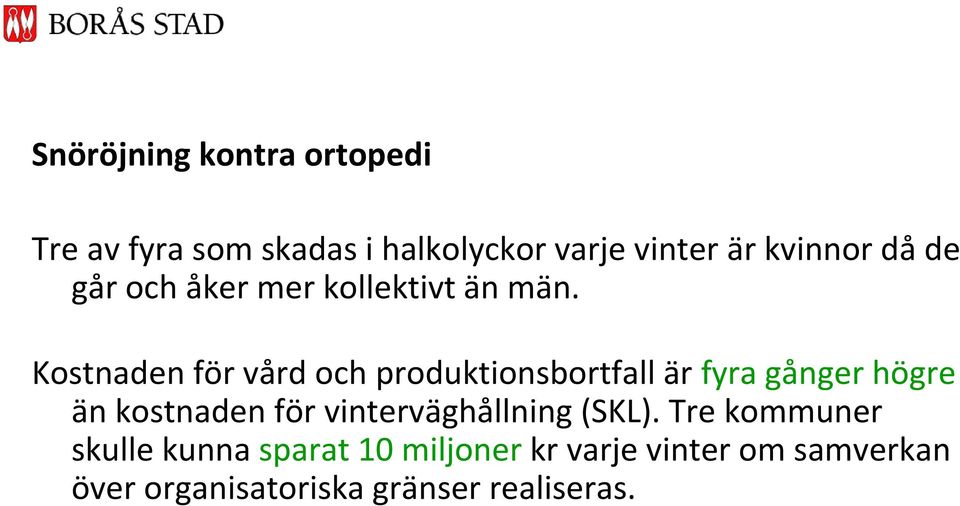 Kostnaden för vård och produktionsbortfall är fyra gånger högre än kostnaden för