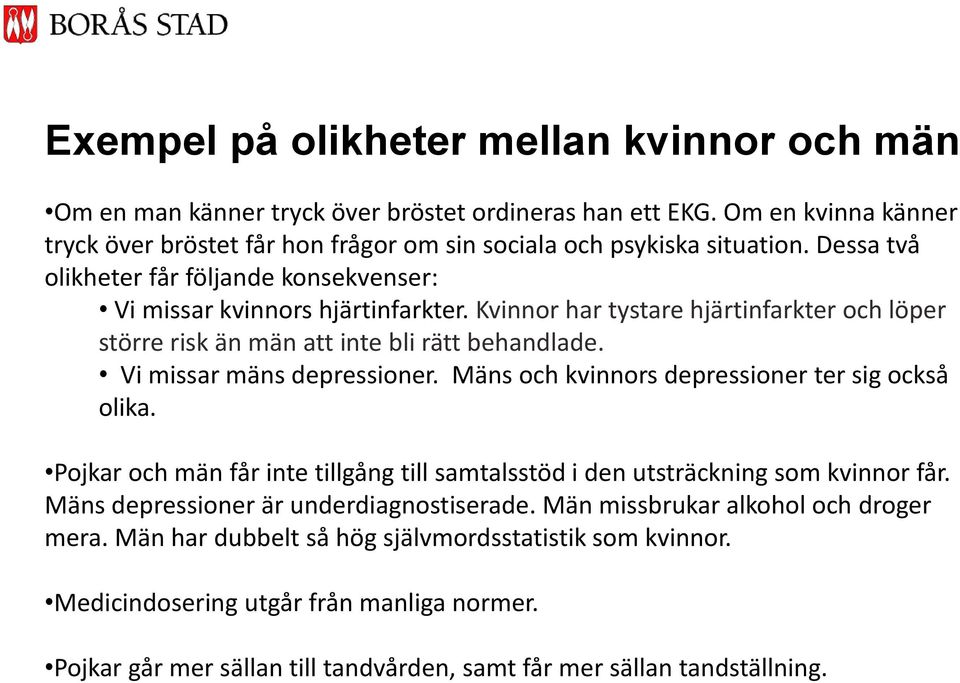 Vi missar mäns depressioner. Mäns och kvinnors depressioner ter sig också olika. Pojkar och män får inte tillgång till samtalsstöd i den utsträckning som kvinnor får.