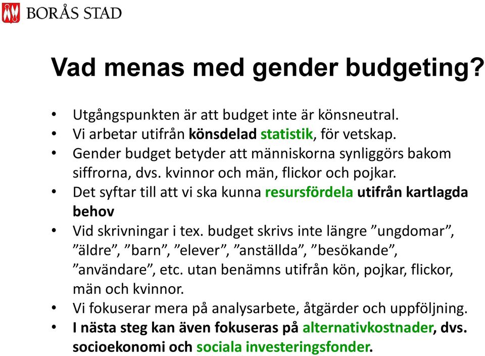 Det syftar till att vi ska kunna resursfördela utifrån kartlagda behov Vid skrivningar i tex.