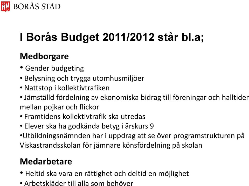 bidrag till föreningar och halltider mellan pojkar och flickor Framtidens kollektivtrafik ska utredas Elever ska ha godkända betyg