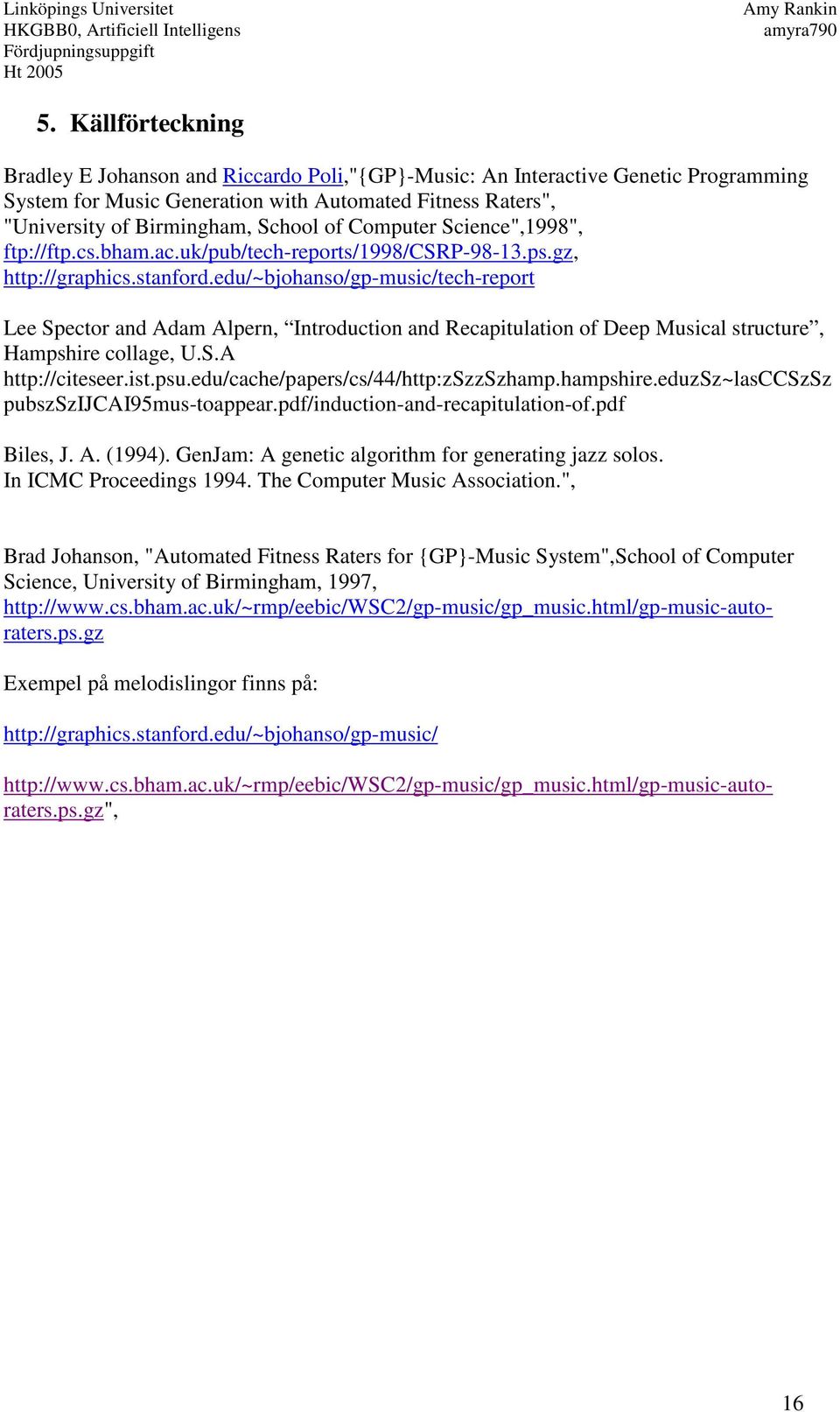 edu/~bjohanso/gp-music/tech-report Lee Spector and Adam Alpern, Introduction and Recapitulation of Deep Musical structure, Hampshire collage, U.S.A http://citeseer.ist.psu.