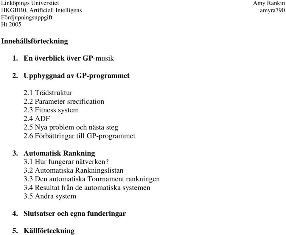 6 Förbättringar till GP-programmet 3. Automatisk Rankning 3.1 Hur fungerar nätverken? 3.2 Automatiska Rankningslistan 3.