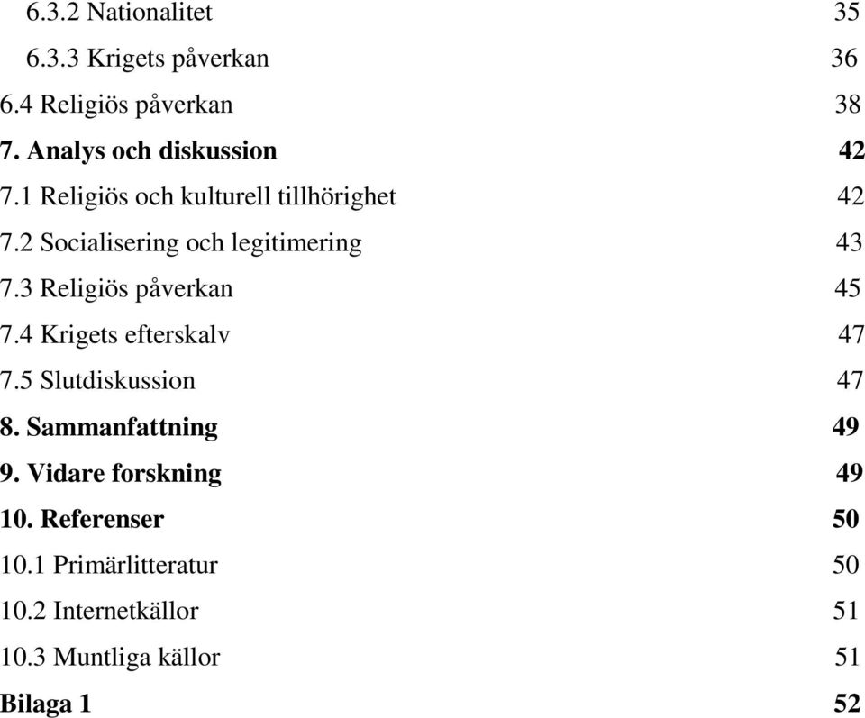 2 Socialisering och legitimering 43 7.3 Religiös påverkan 45 7.4 Krigets efterskalv 47 7.