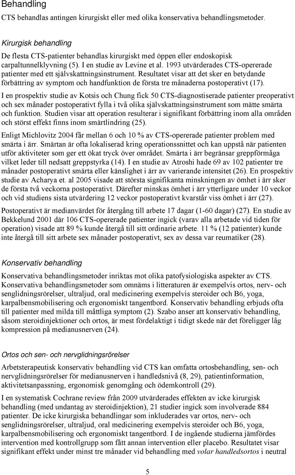 1993 utvärderades CTS-opererade patienter med ett självskattningsinstrument.