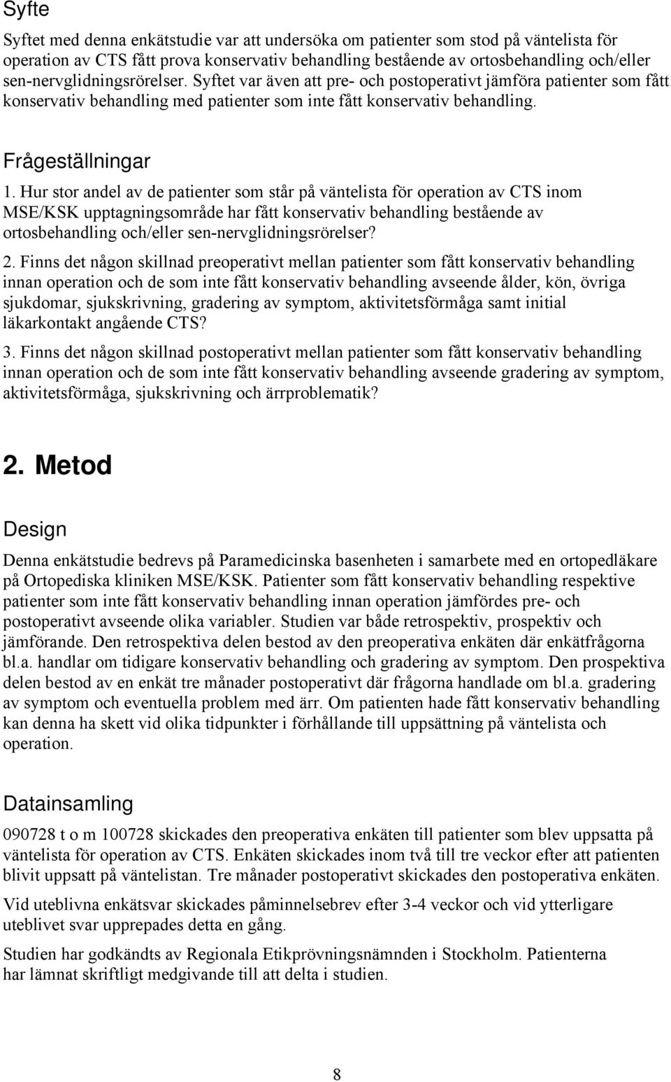 Hur stor andel av de patienter som står på väntelista för operation av CTS inom MSE/KSK upptagningsområde har fått konservativ behandling bestående av ortosbehandling och/eller