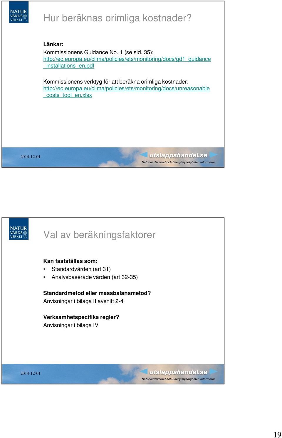 pdf Kommissionens verktyg för att beräkna orimliga kostnader: http://ec.europa.