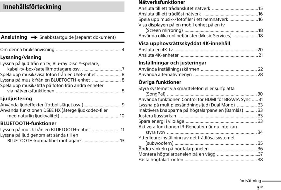 .. 8 Ljudjustering Använda ljudeffekter (fotbollsläget osv.)... 9 Använda funktionen DSEE HX (återge ljudkodec-filer med naturlig ljudkvalitet).