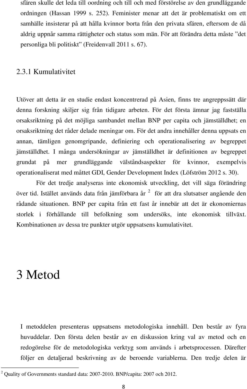 För att förändra detta måste det personliga bli politiskt (Freidenvall 2011 s. 67). 2.3.