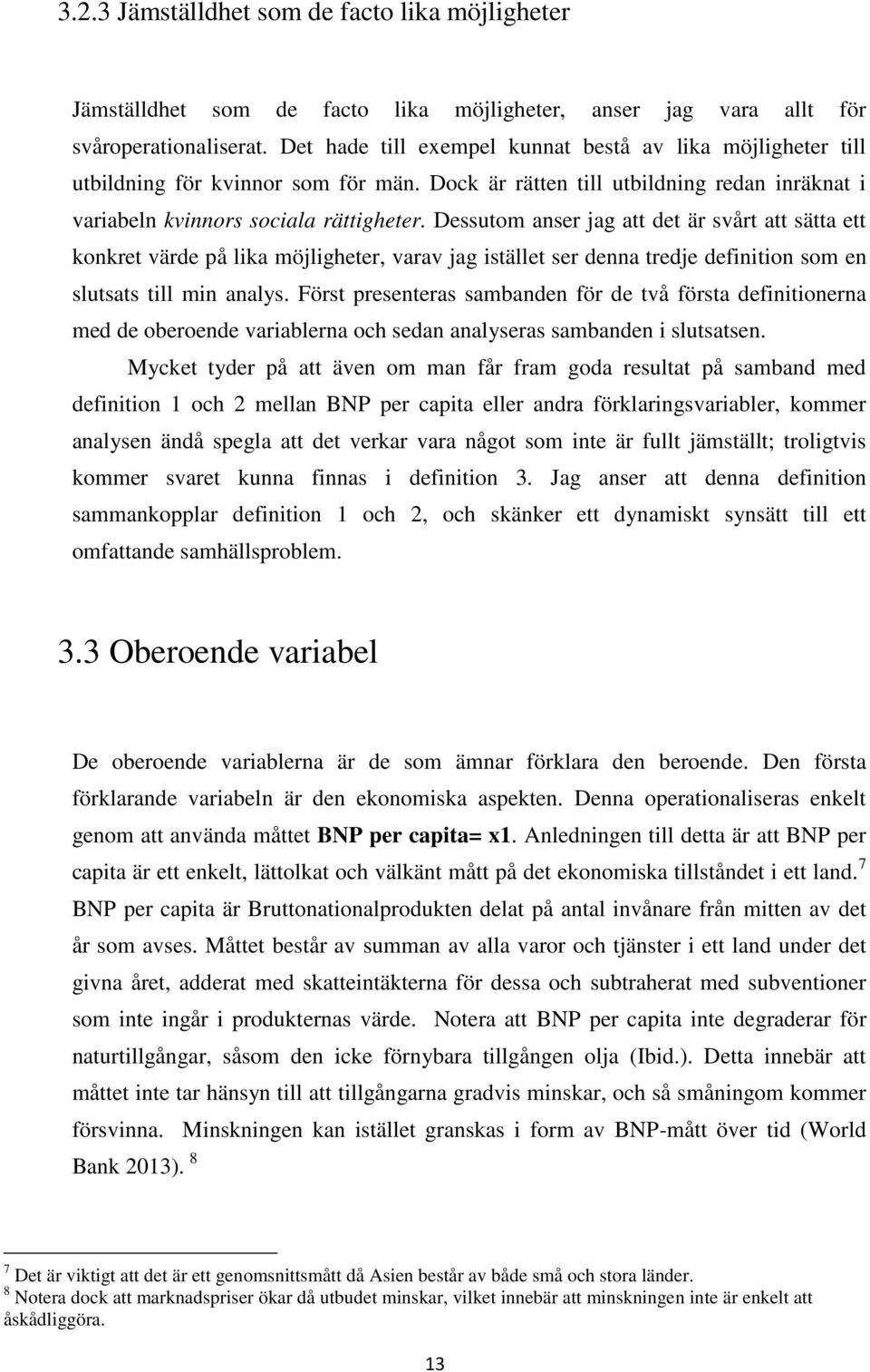 Dessutom anser jag att det är svårt att sätta ett konkret värde på lika möjligheter, varav jag istället ser denna tredje definition som en slutsats till min analys.