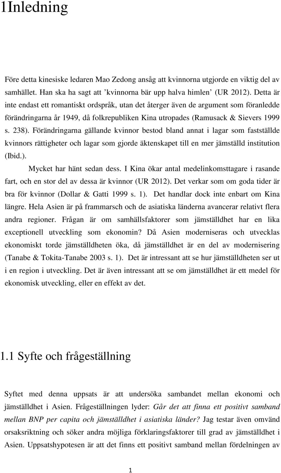 Förändringarna gällande kvinnor bestod bland annat i lagar som fastställde kvinnors rättigheter och lagar som gjorde äktenskapet till en mer jämställd institution (Ibid.). Mycket har hänt sedan dess.