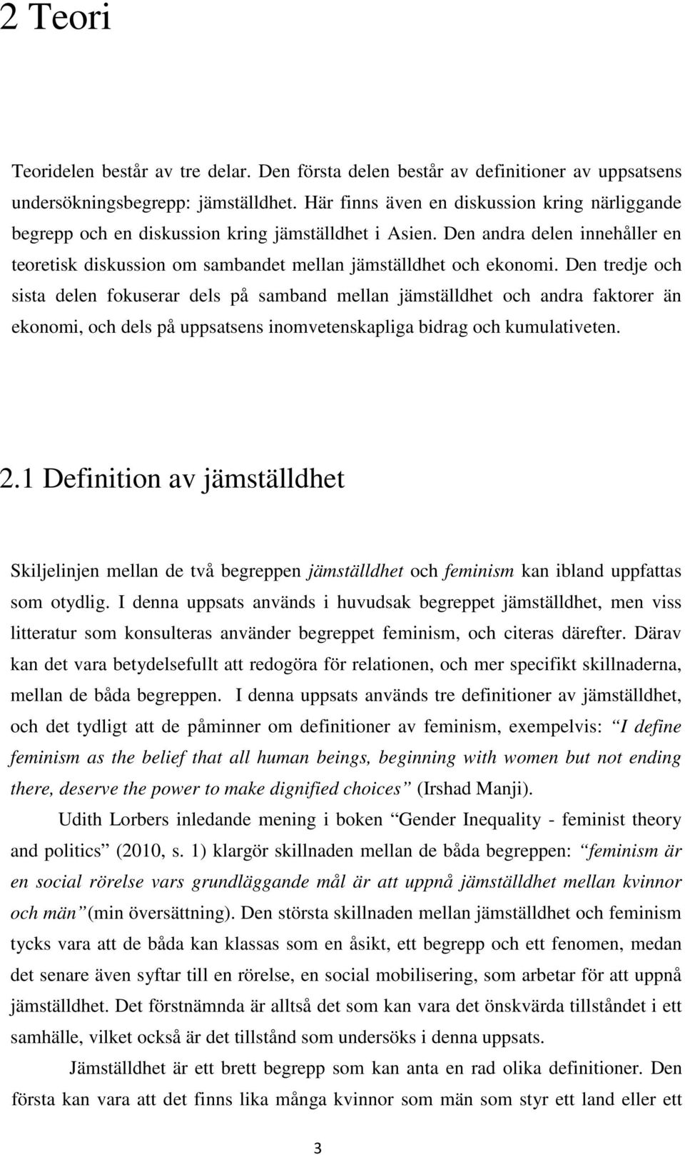 Den tredje och sista delen fokuserar dels på samband mellan jämställdhet och andra faktorer än ekonomi, och dels på uppsatsens inomvetenskapliga bidrag och kumulativeten. 2.