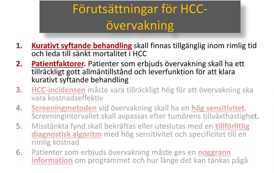 HCC-incidensen måste vara tillräckligt hög för att övervakning ska vara kostnadseffektiv 4. Screeningmetoden vid övervakning skall ha en hög sensitivitet.