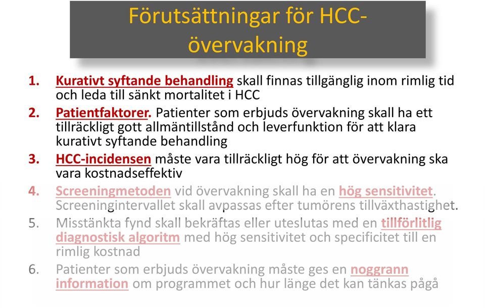 HCC-incidensen måste vara tillräckligt hög för att övervakning ska vara kostnadseffektiv 4. Screeningmetoden vid övervakning skall ha en hög sensitivitet.