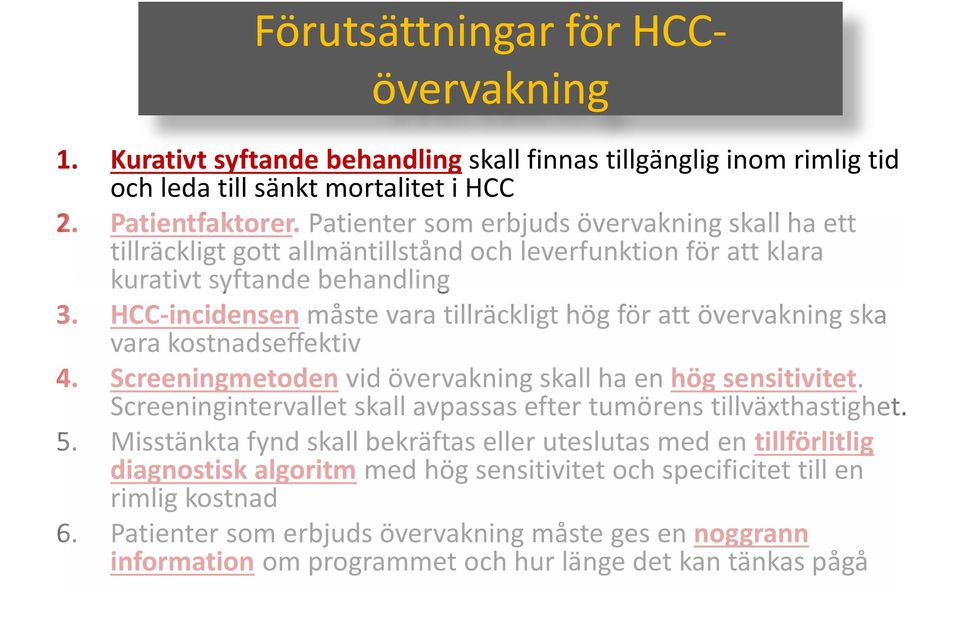 HCC-incidensen måste vara tillräckligt hög för att övervakning ska vara kostnadseffektiv 4. Screeningmetoden vid övervakning skall ha en hög sensitivitet.