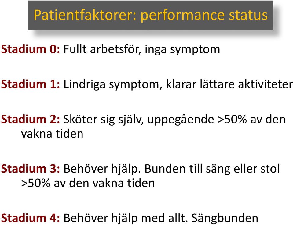 själv, uppegående >50% av den vakna tiden Stadium 3: Behöver hjälp.