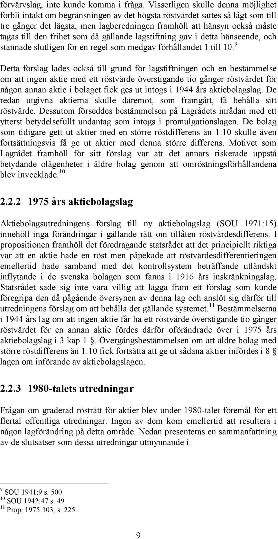 den frihet som då gällande lagstiftning gav i detta hänseende, och stannade slutligen för en regel som medgav förhållandet 1 till 10.