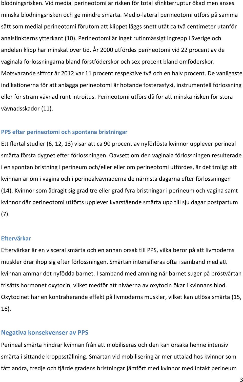 Perineotomi är inget rutinmässigt ingrepp i Sverige och andelen klipp har minskat över tid.